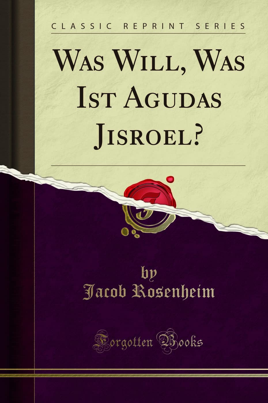 Was Will, Was Ist Agudas Jisroel? (Classic Reprint) Politics & History