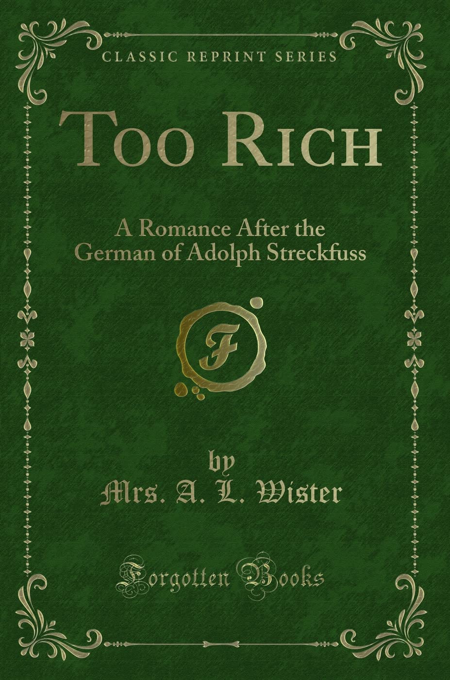 Too Rich: A Romance After the German of Adolph Streckfuss (Classic Reprint) book