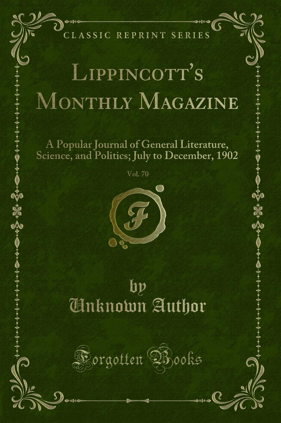 Lippincott's Monthly Magazine, Vol. 70: A Popular Journal of General Literature, Science, and Politics; July to December, 1902 (Classic Reprint) Novels & Short Stories
