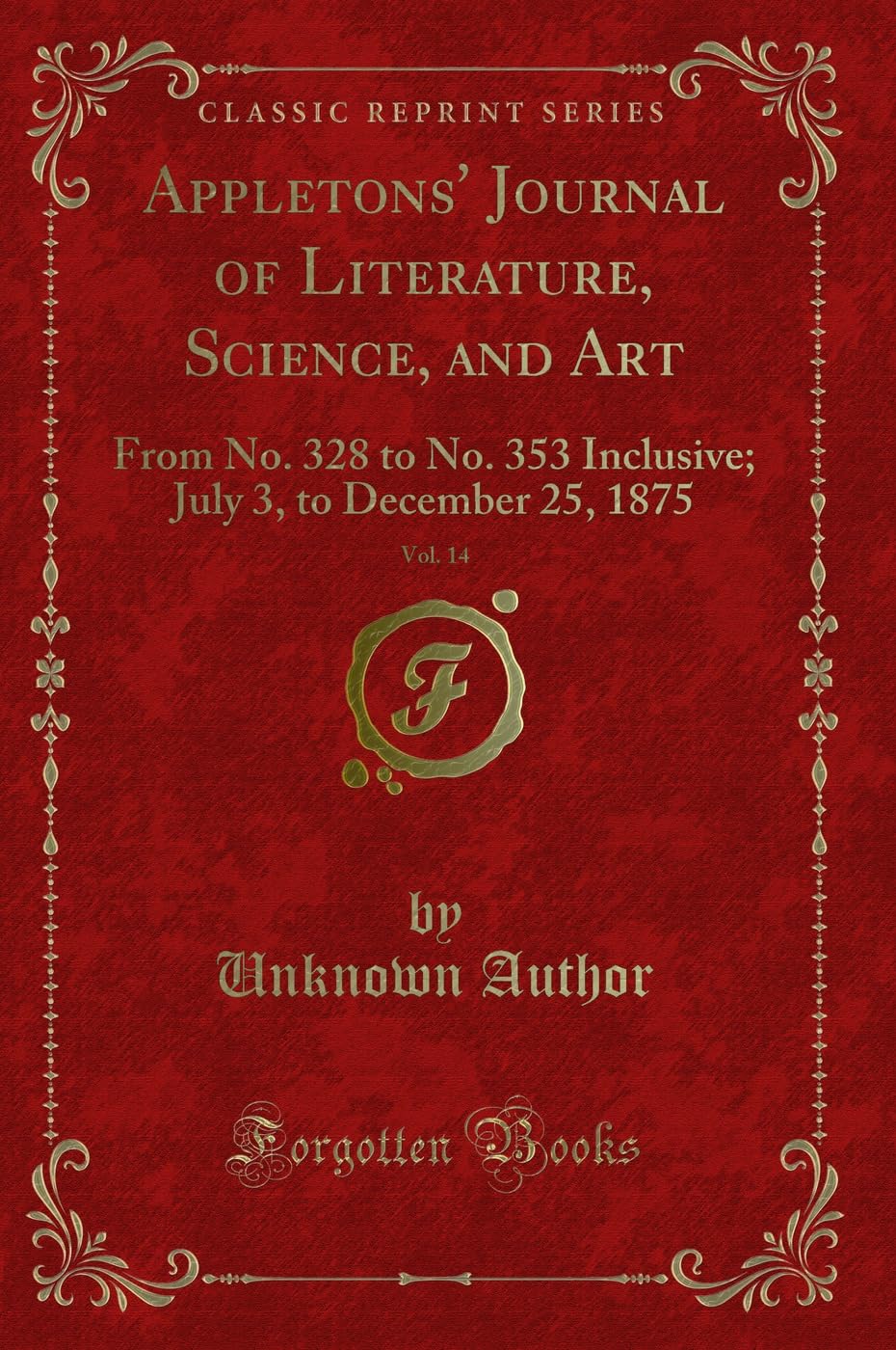 Appletons' Journal of Literature, Science, and Art, Vol. 14: From No. 328 to No. 353 Inclusive; July 3, to December 25, 1875 (Classic Reprint) Novels & Short Stories