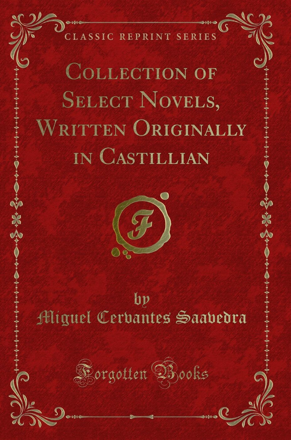 Collection of Select Novels, Written Originally in Castillian (Classic Reprint) Novels & Short Stories