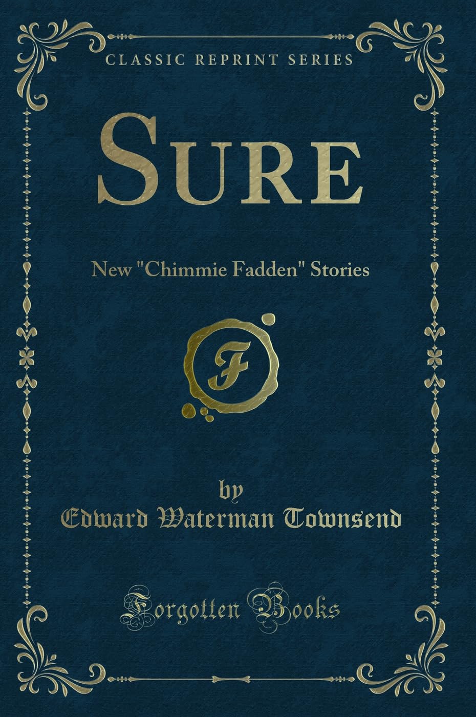 Sure: New Chimmie Fadden Stories (Classic Reprint) Contemporary literature