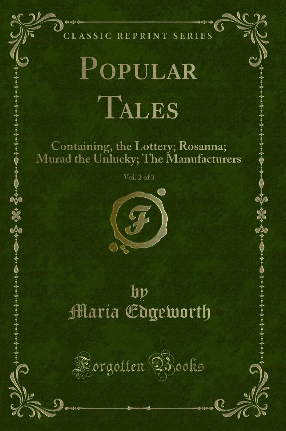 Popular Tales, Vol. 2 of 3: Containing, the Lottery; Rosanna; Murad the Unlucky; The Manufacturers (Classic Reprint) Novels & Short Stories