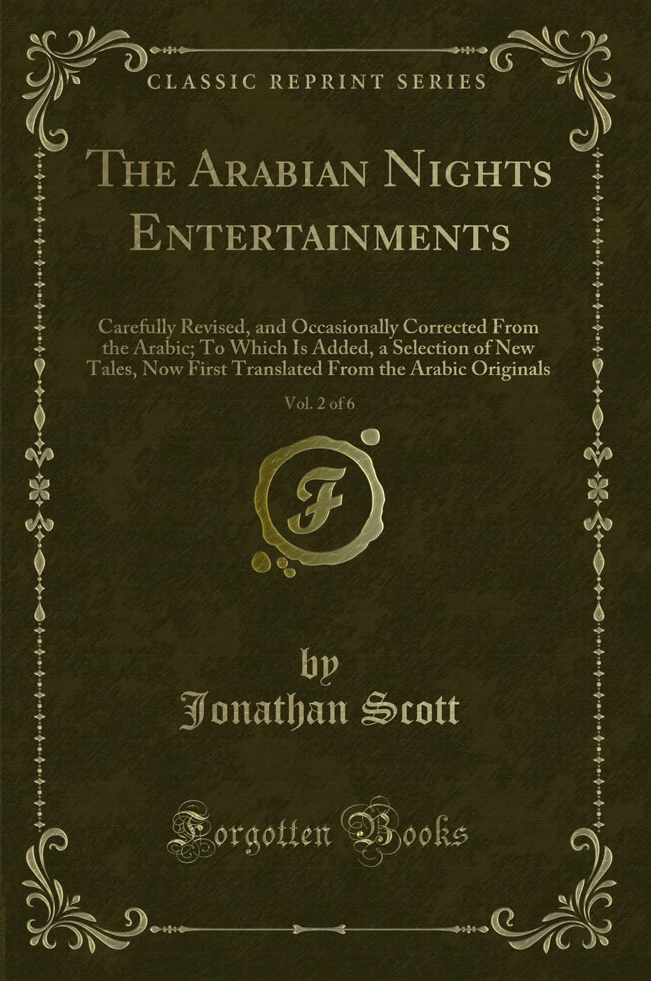 The Arabian Nights Entertainments, Vol. 2 of 6: Carefully Revised, and Occasionally Corrected From the Arabic; To Which Is Added, a Selection of New ... From the Arabic Originals (Classic Reprint) Novels & Short Stories