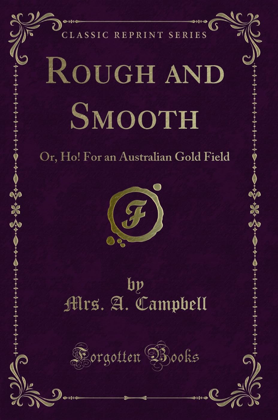 Rough and Smooth: Or, Ho! For an Australian Gold Field (Classic Reprint) Novels & Short Stories