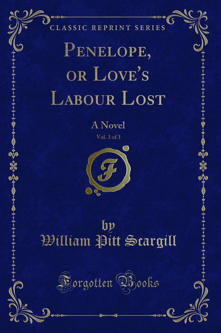 Penelope, or Love's Labour Lost, Vol. 3 of 3: A Novel (Classic Reprint) Contemporary literature