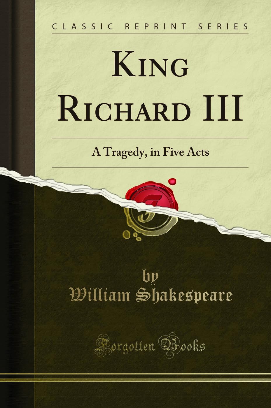 King Richard III: A Tragedy, in Five Acts (Classic Reprint) Drama