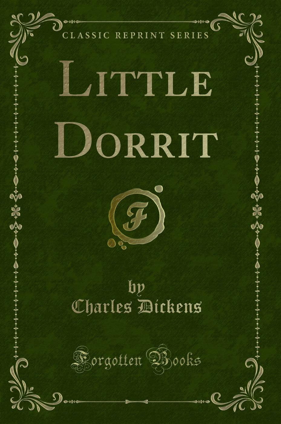 Little Dorrit, Vol. 1 of 3 (Classic Reprint) Novels & Short Stories