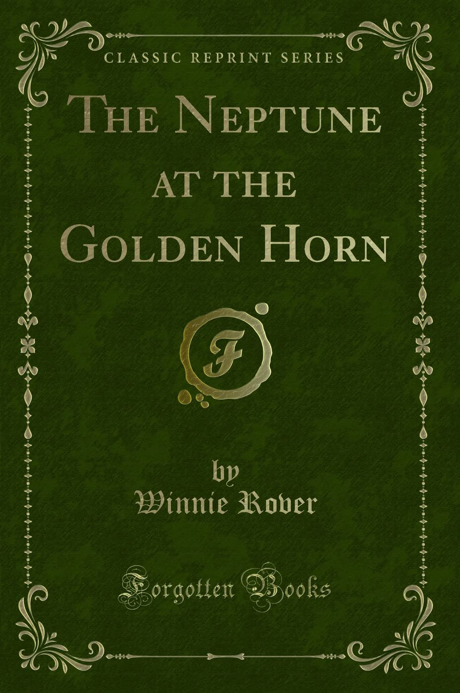The Neptune at the Golden Horn (Classic Reprint) Novels & Short Stories