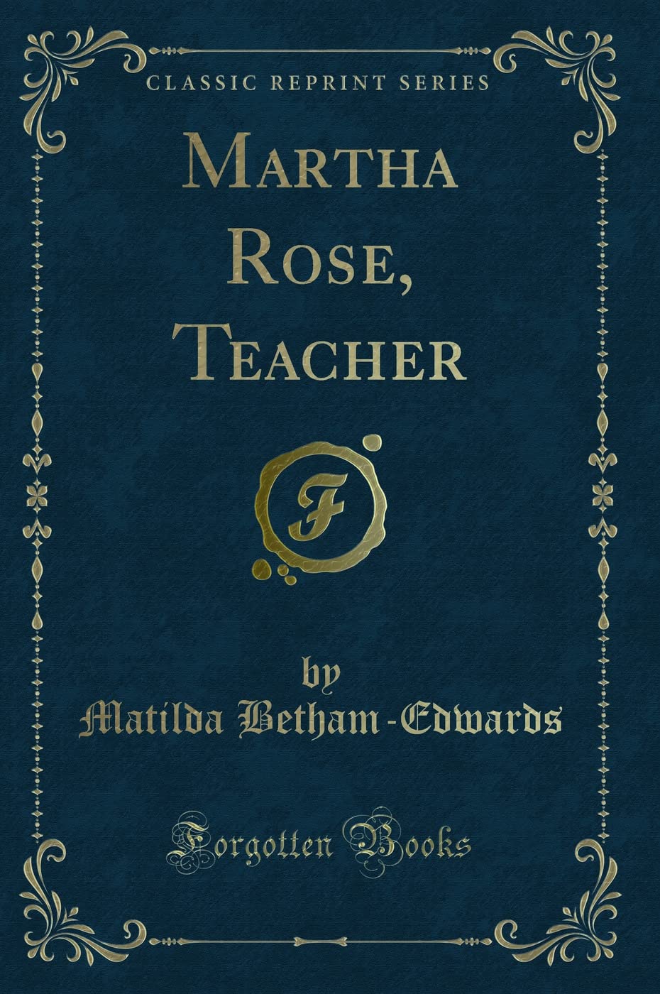 Martha Rose, Teacher (Classic Reprint) Novels & Short Stories