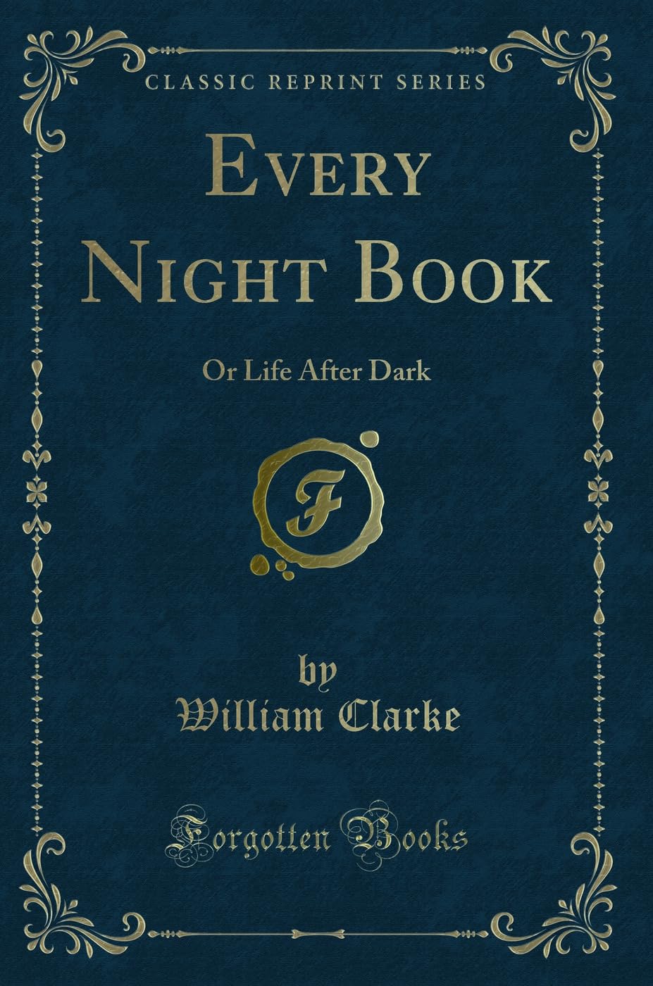 Every Night Book: Or Life After Dark (Classic Reprint) Novels & Short Stories