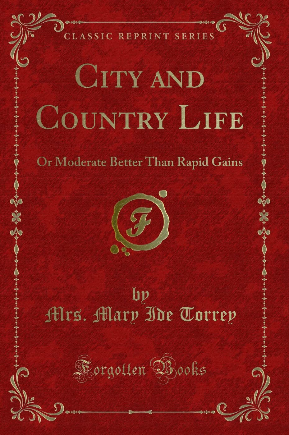 City and Country Life: Or Moderate Better Than Rapid Gains (Classic Reprint) Novels & Short Stories