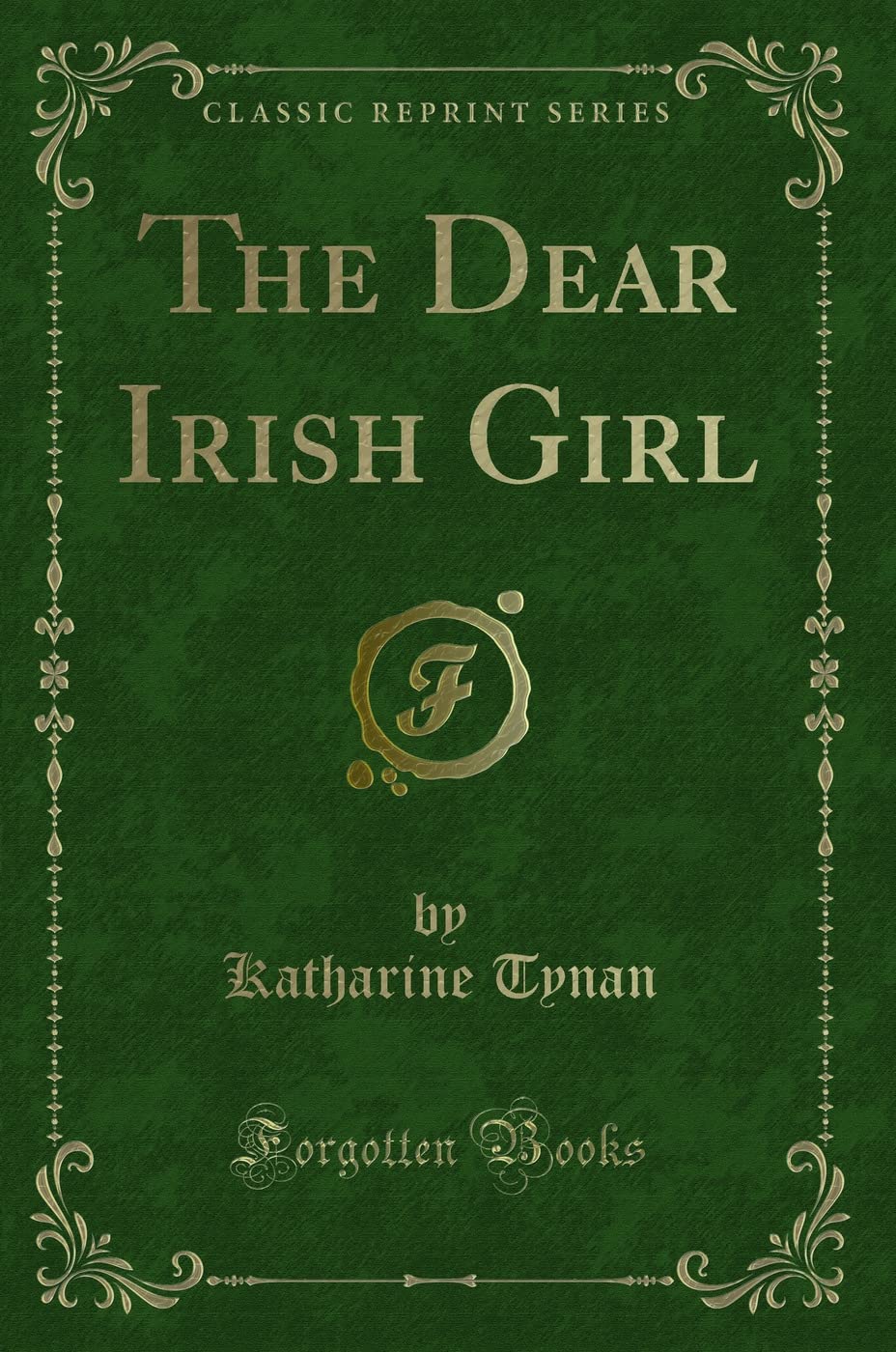 The Dear Irish Girl (Classic Reprint) Novels & Short Stories