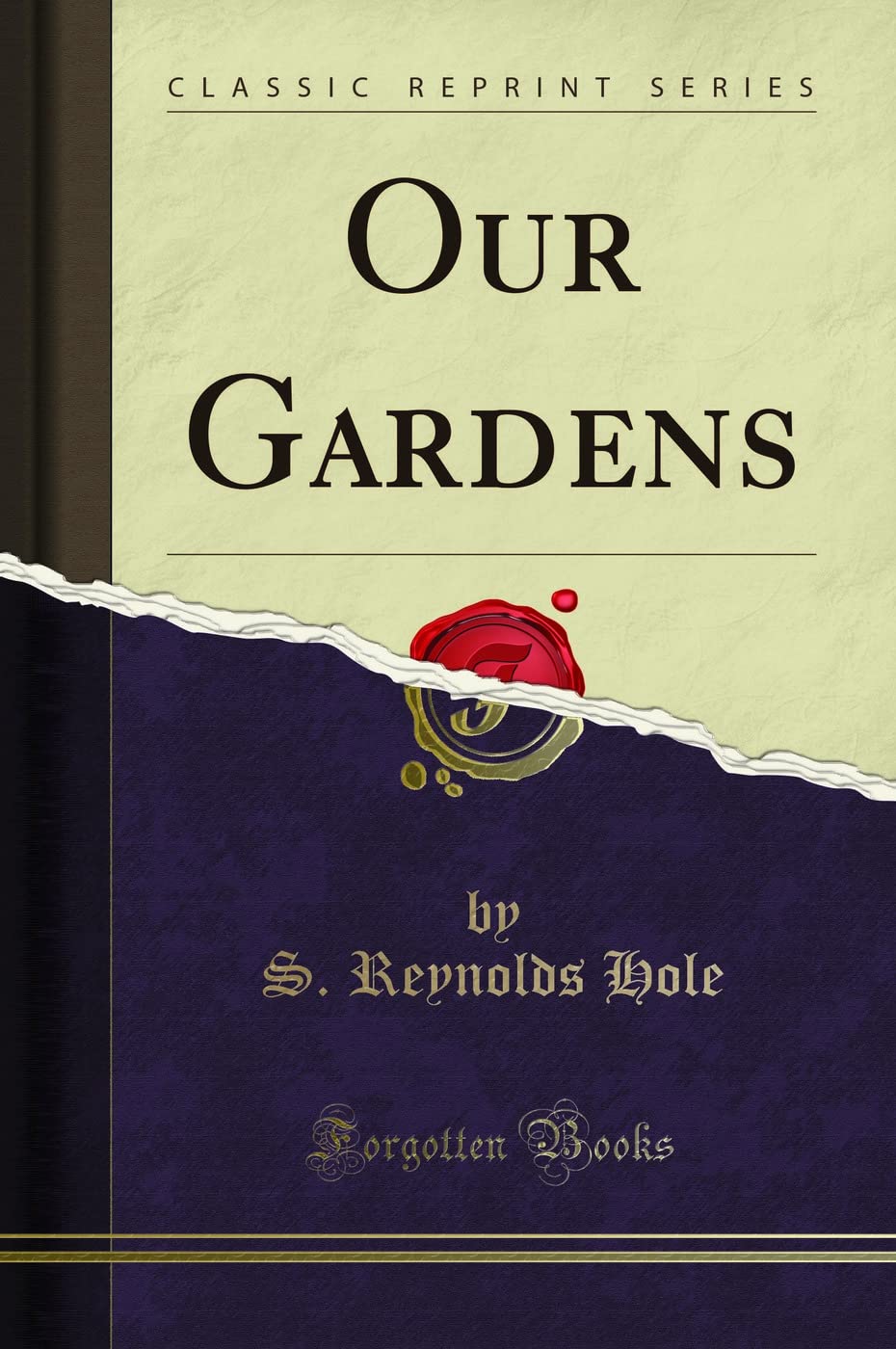 Our Gardens (Classic Reprint) Garden & Plants
