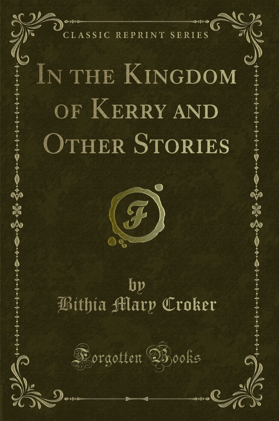 In the Kingdom of Kerry and Other Stories (Classic Reprint) Novels & Short Stories