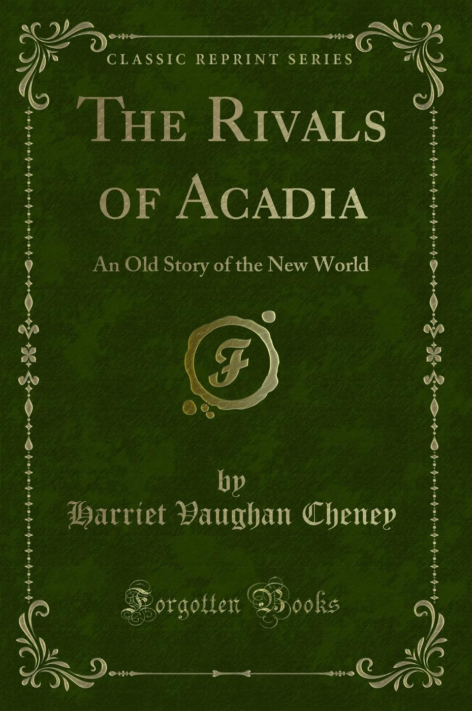 The Rivals of Acadia: An Old Story of the New World (Classic Reprint) Action & Adventure