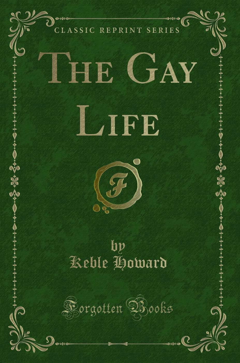 The Gay Life (Classic Reprint) Novels & Short Stories