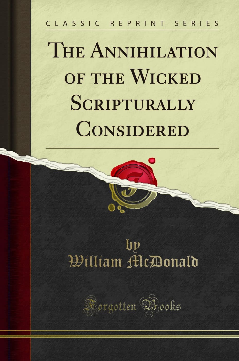 The Annihilation of the Wicked Scripturally Considered (Classic Reprint) Death & Mourning