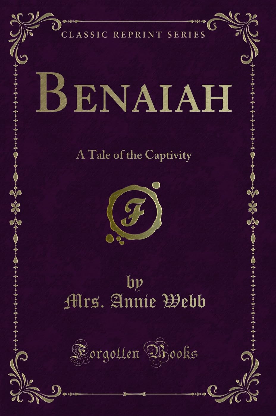 Benaiah: A Tale of the Captivity (Classic Reprint) Contemporary literature
