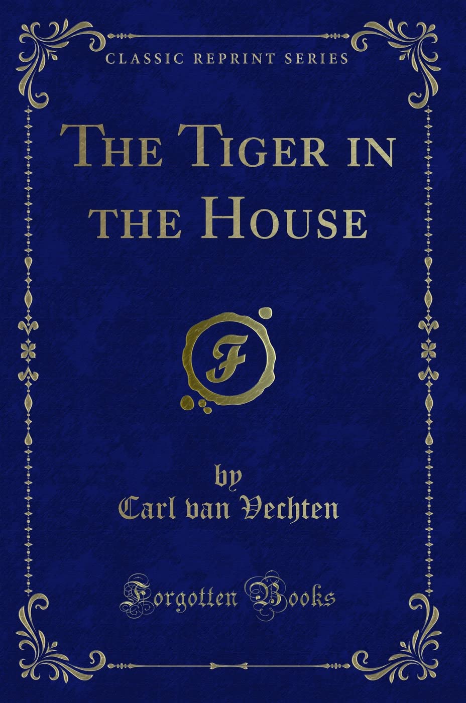 The Tiger in the House (Classic Reprint) Novels & Short Stories
