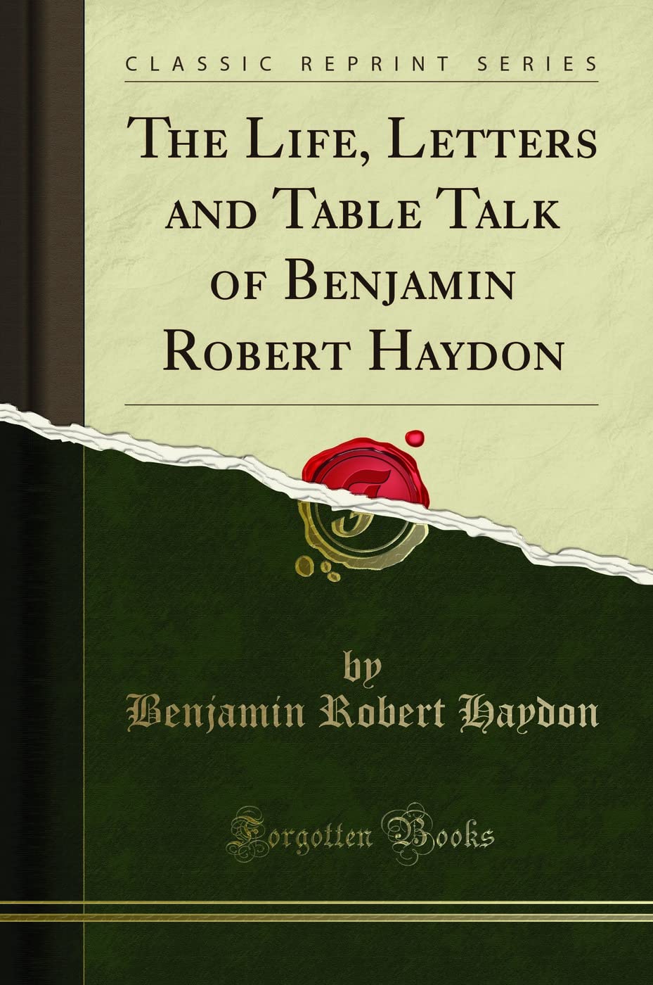 The Life, Letters and Table Talk of Benjamin Robert Haydon (Classic Reprint) Contemporary literature