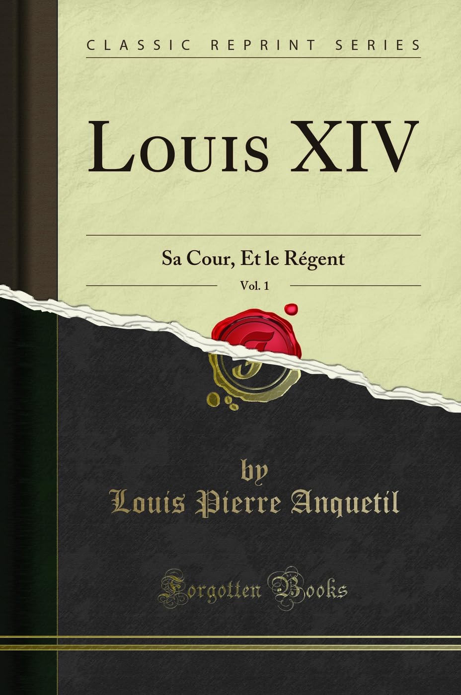 Louis XIV, Vol. 1: Sa Cour, Et le Régent (Classic Reprint) Social Sciences