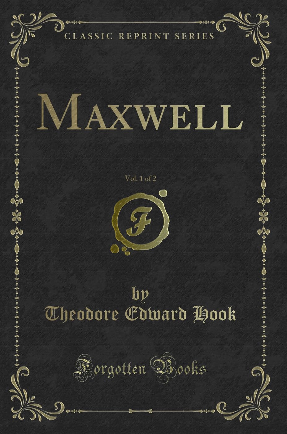 Maxwell, Vol. 1 of 2 (Classic Reprint) Novels & Short Stories