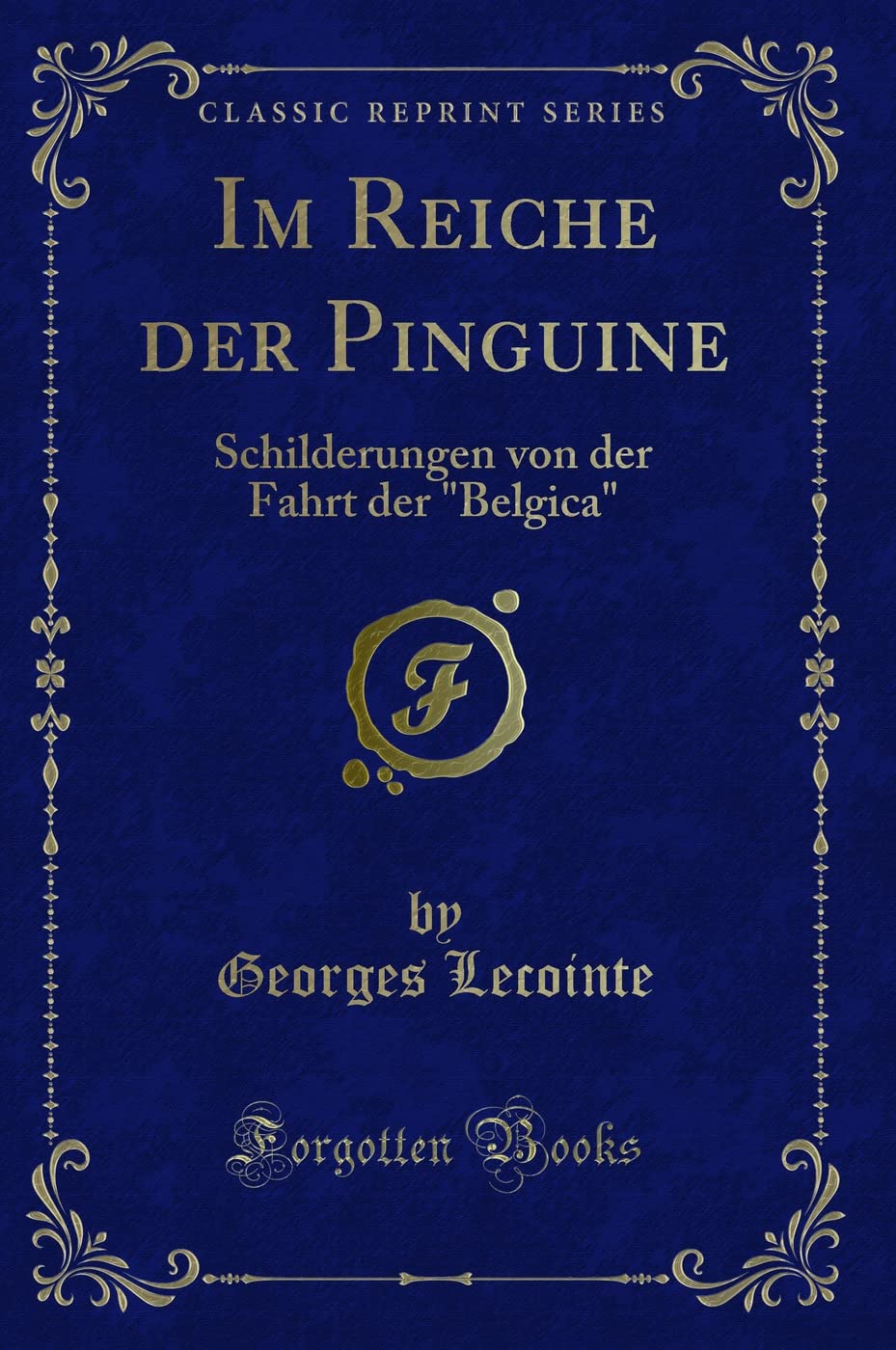 Im Reiche Der Pinguine: Schilderungen Von Der Fahrt Der "belgica" (Classic Reprint) Contemporary literature
