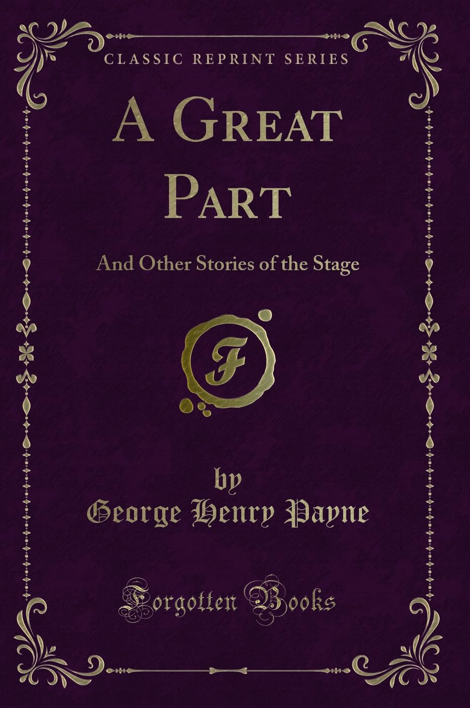 A Great Part: And Other Stories of the Stage (Classic Reprint) Novels & Short Stories