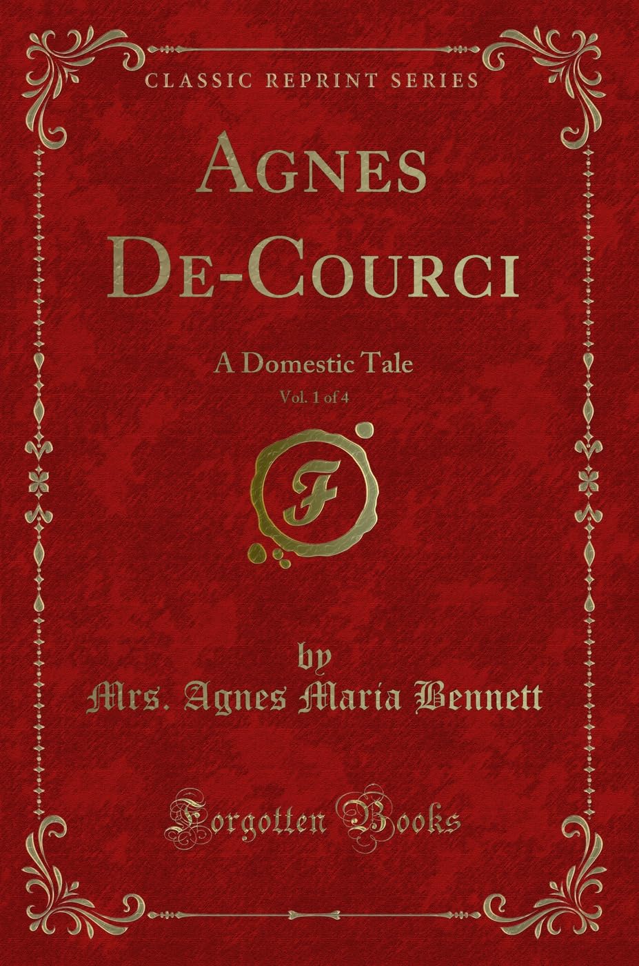 Agnes De-Courci, Vol. 1 of 4: A Domestic Tale (Classic Reprint) Novels & Short Stories