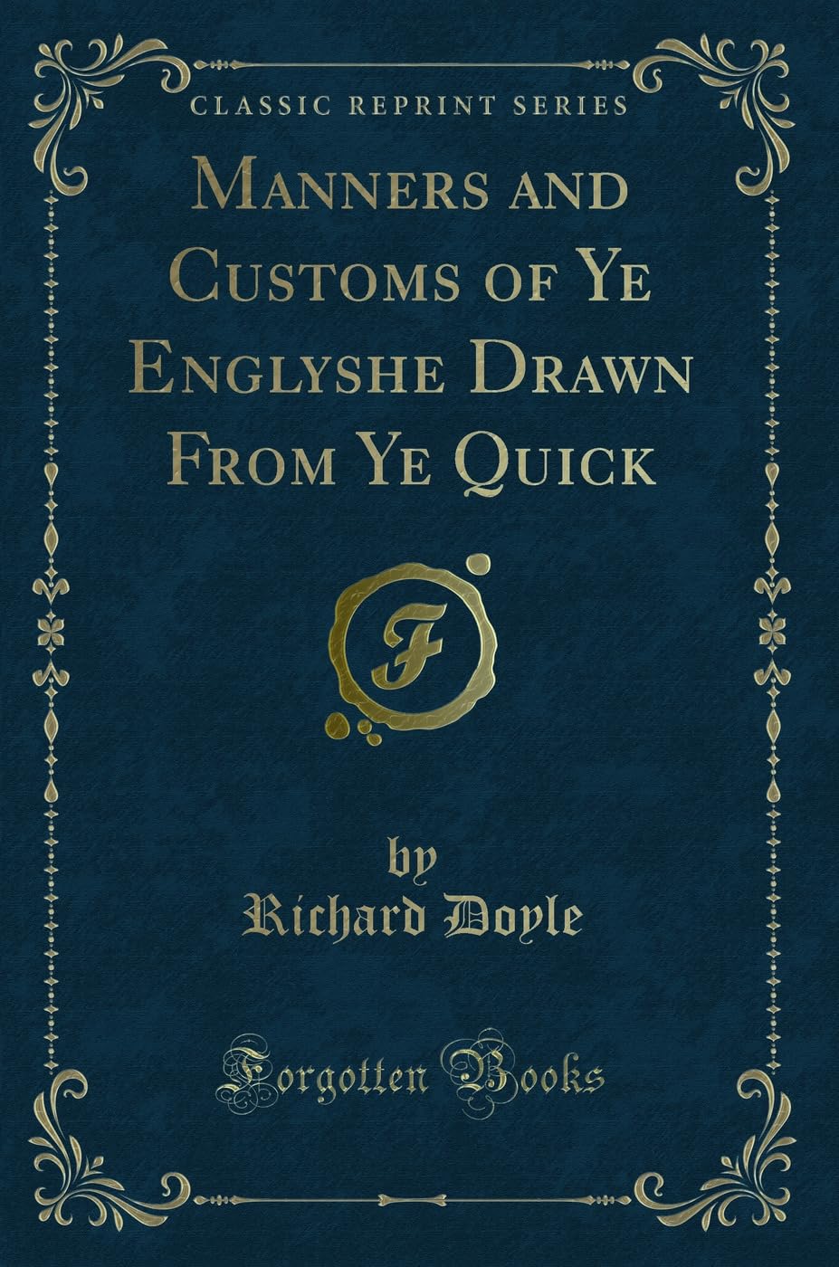 Manners and Customs of Ye Englyshe Drawn From Ye Quick (Classic Reprint) Novels & Short Stories