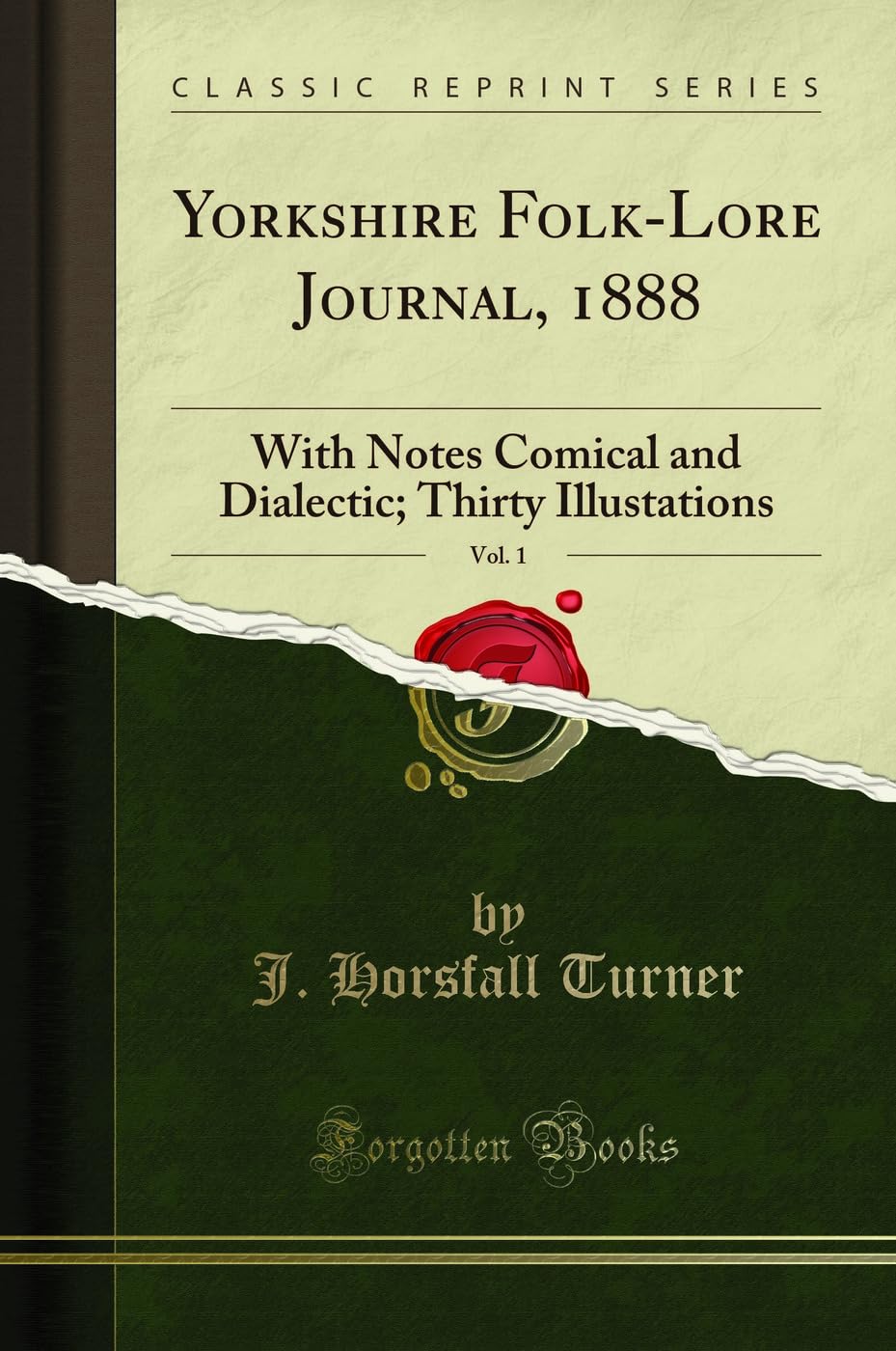 Yorkshire Folk-Lore Journal, 1888, Vol. 1: With Notes Comical and Dialectic; Thirty Illustations (Classic Reprint) Books