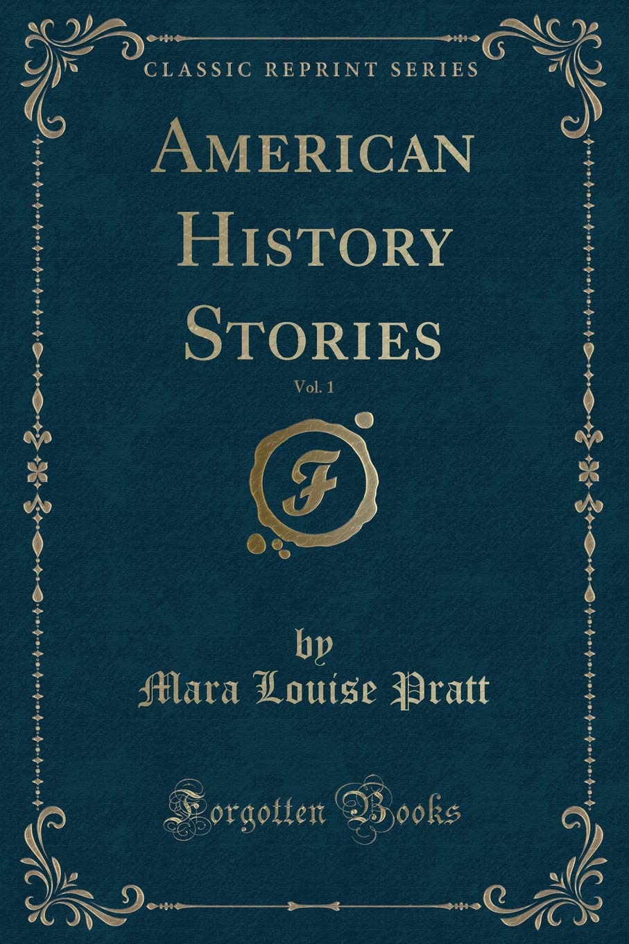American History Stories, Vol. 1 (Classic Reprint) Novels & Short Stories