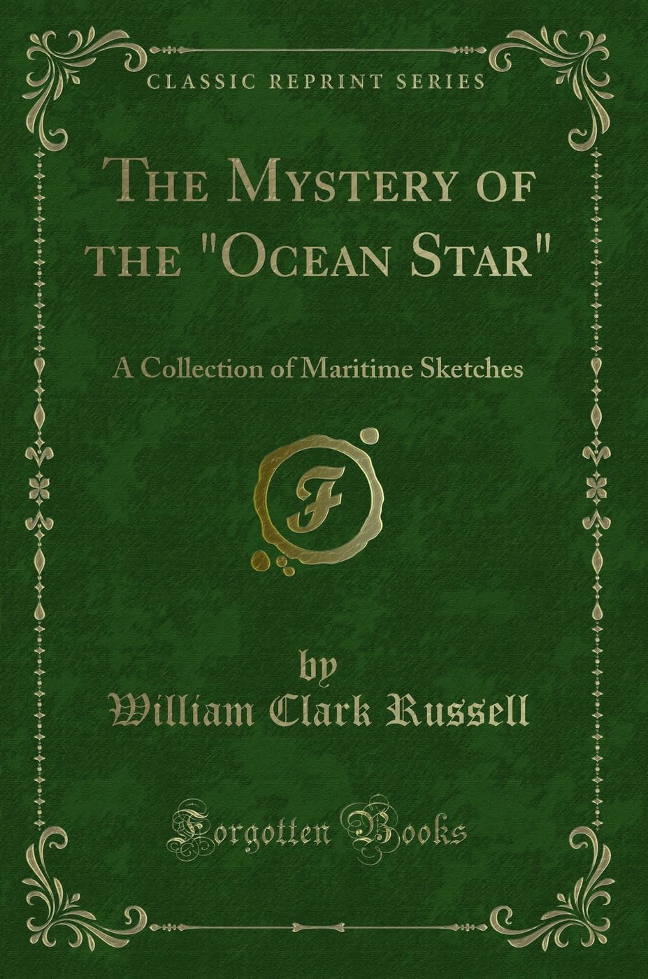 The Mystery of the "Ocean Star": A Collection of Maritime Sketches (Classic Reprint) Action & Adventure