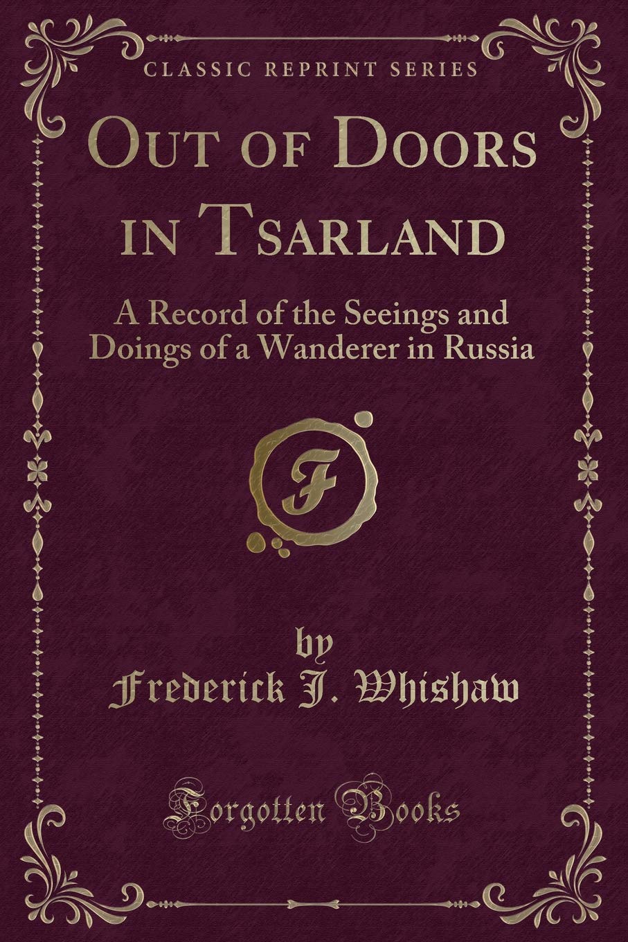 Out of Doors in Tsarland: A Record of the Seeings and Doings of a Wanderer in Russia (Classic Reprint) Novels & Short Stories