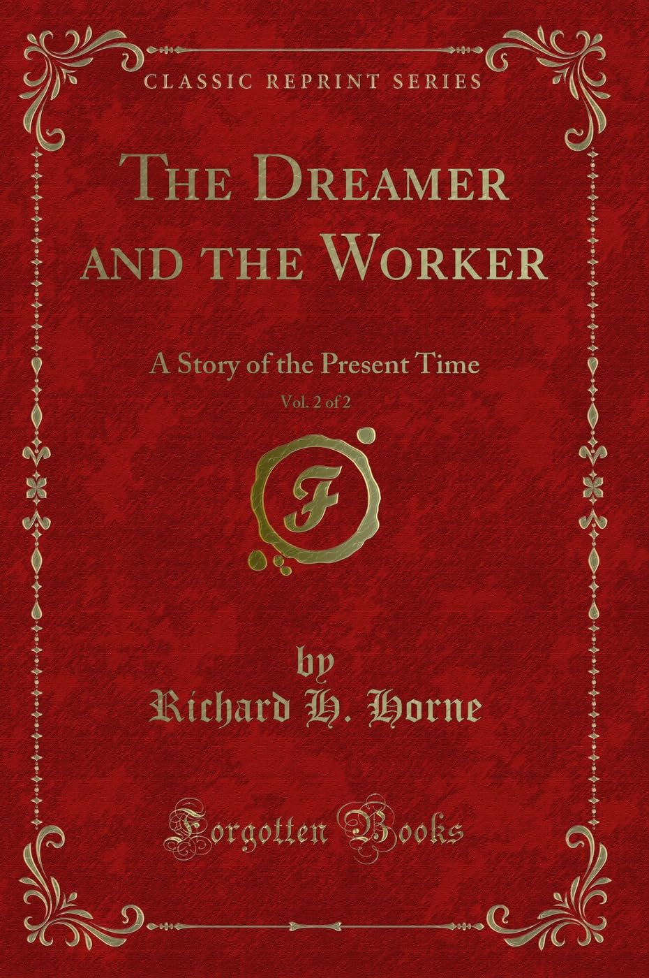 The Dreamer and the Worker, Vol. 2 of 2: A Story of the Present Time (Classic Reprint) Novels & Short Stories
