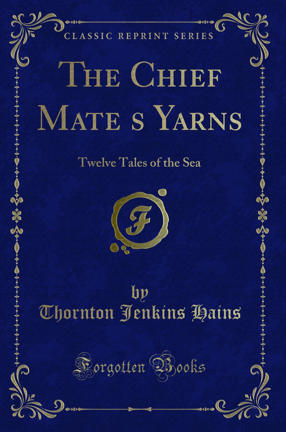 The Chief Mate's Yarns: Twelve Tales of the Sea (Classic Reprint) Action & Adventure
