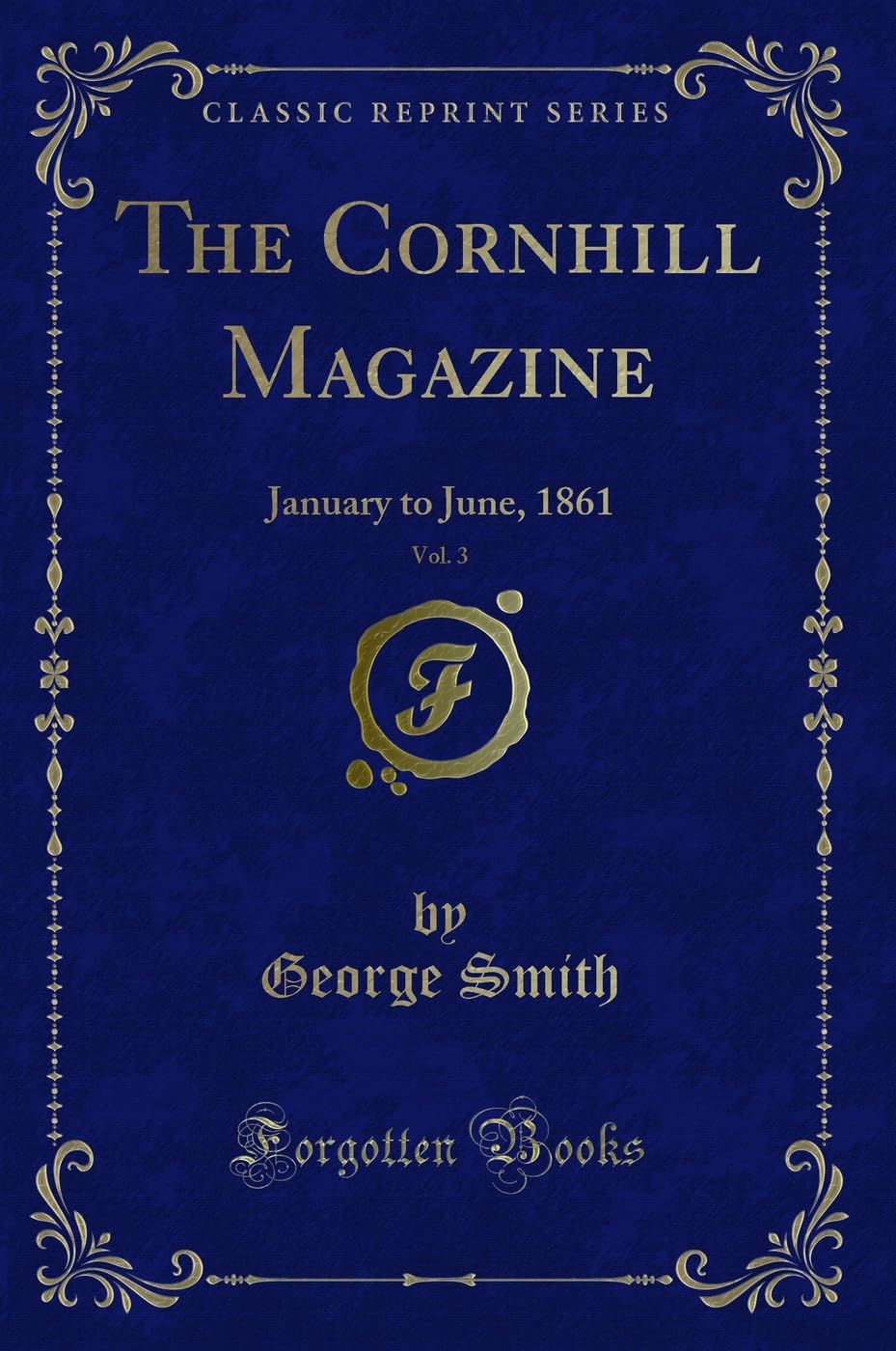The Cornhill Magazine, Vol. 3: January to June, 1861 (Classic Reprint) Novels & Short Stories