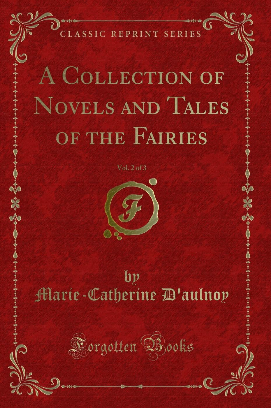 A Collection of Novels and Tales of the Fairies, Vol. 2 of 3 (Classic Reprint) Novels & Short Stories