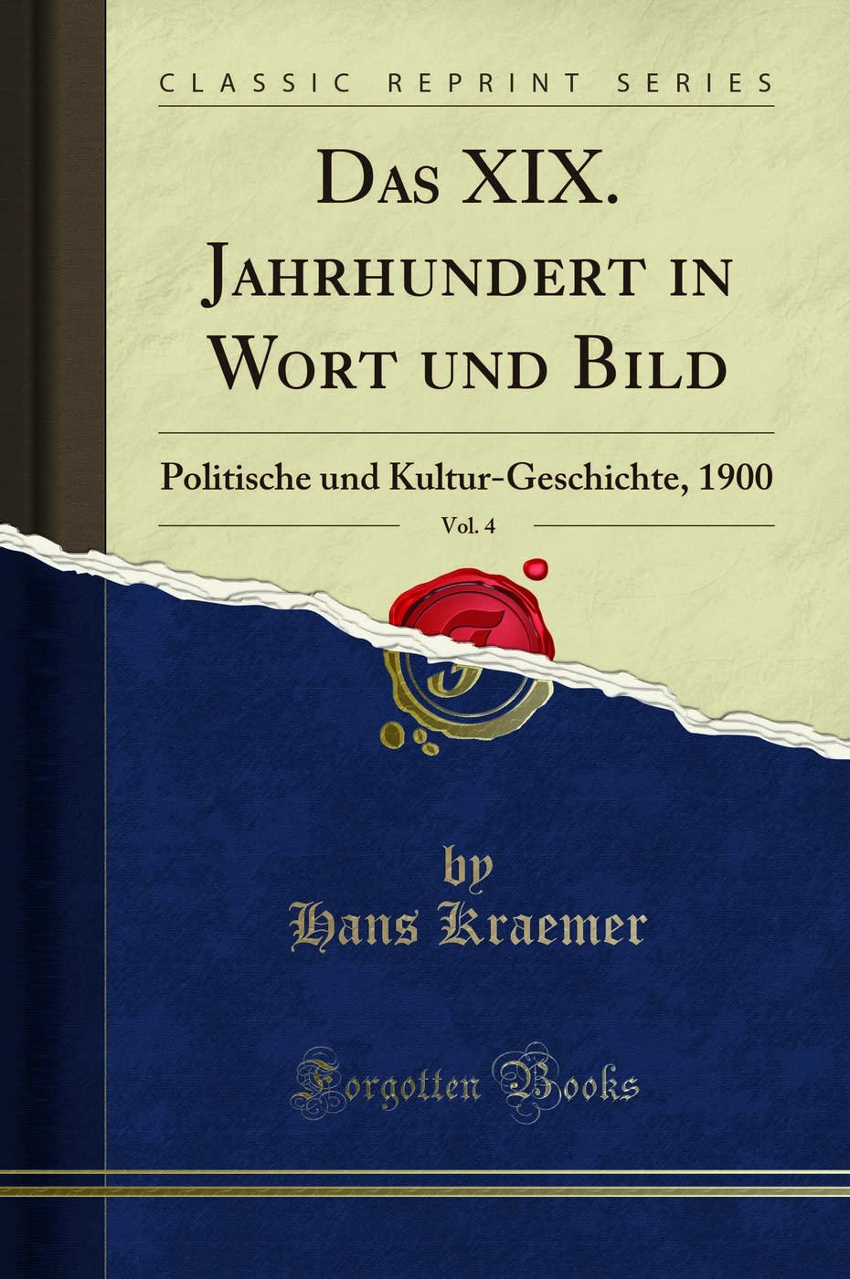 Das XIX. Jahrhundert in Wort und Bild, Vol. 4: Politische und Kultur-Geschichte, 1900 (Classic Reprint) Social Sciences