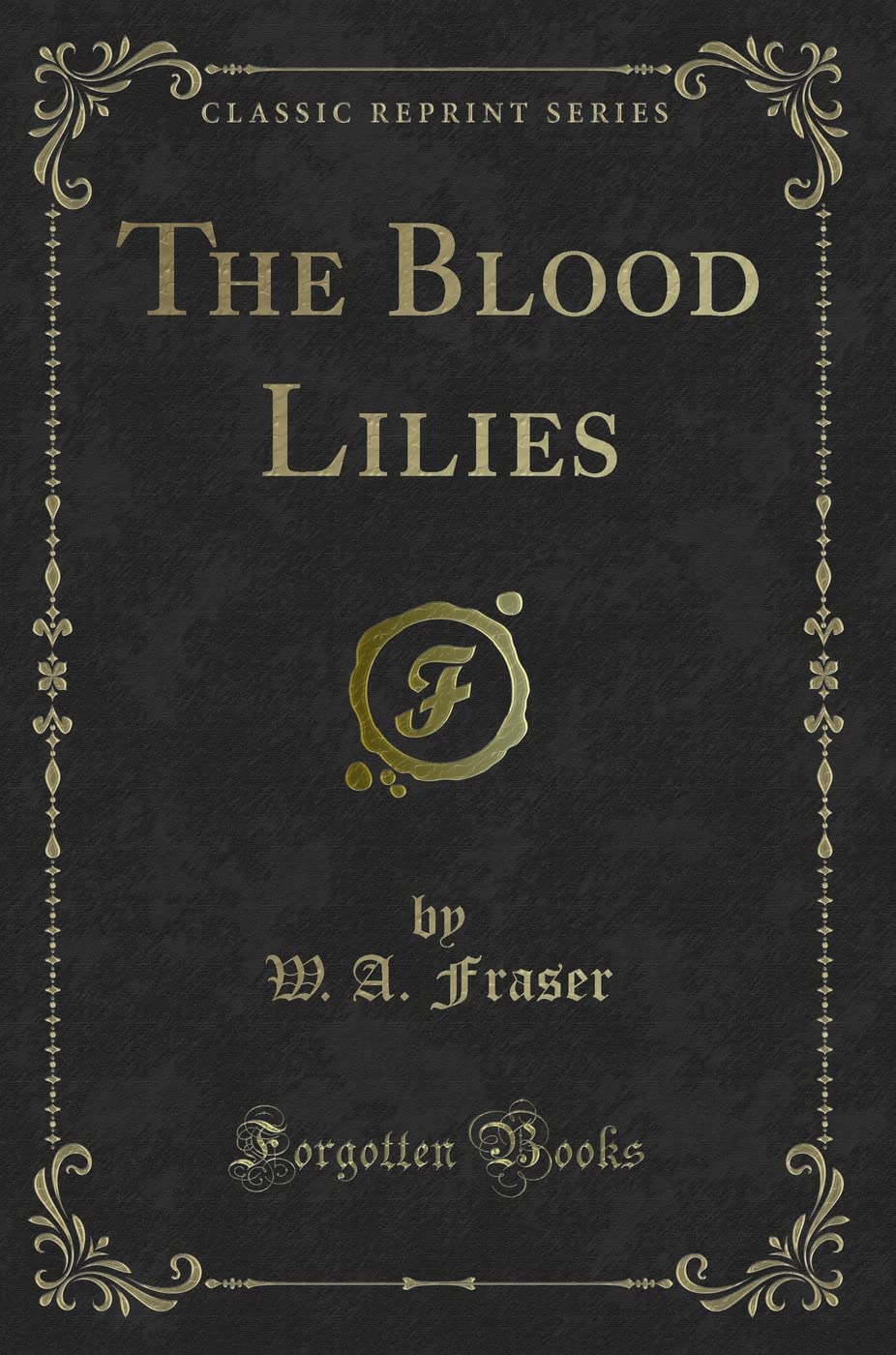 The Blood Lilies (Classic Reprint) Novels & Short Stories