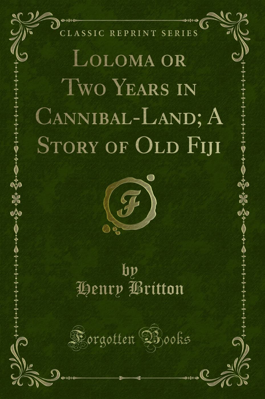 Loloma or Two Years in Cannibal-Land; A Story of Old Fiji (Classic Reprint) Action & Adventure