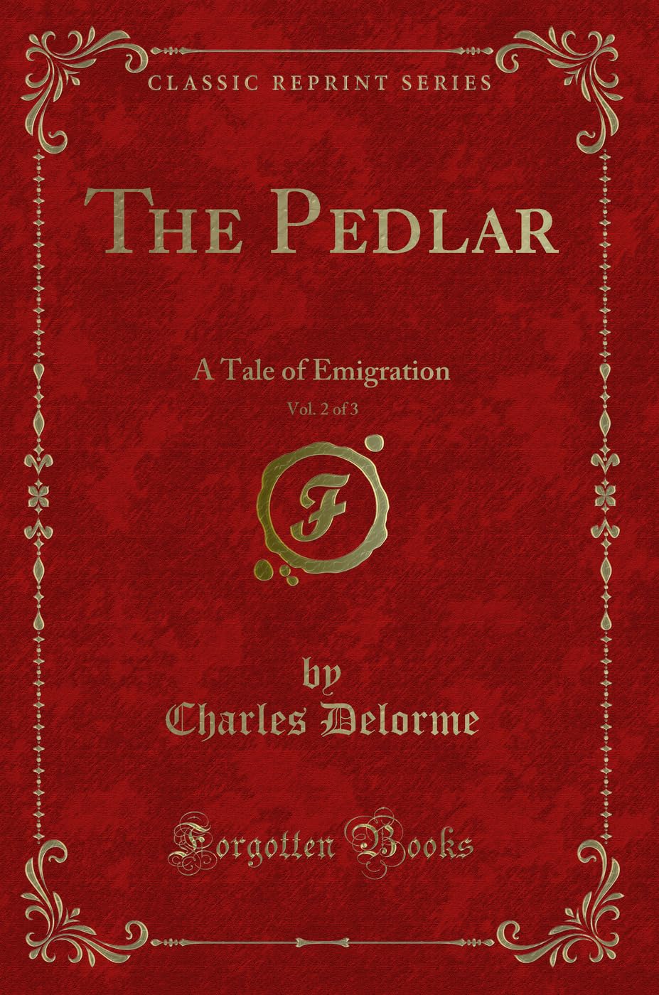 The Pedlar, Vol. 2 of 3: A Tale of Emigration (Classic Reprint) Novels & Short Stories