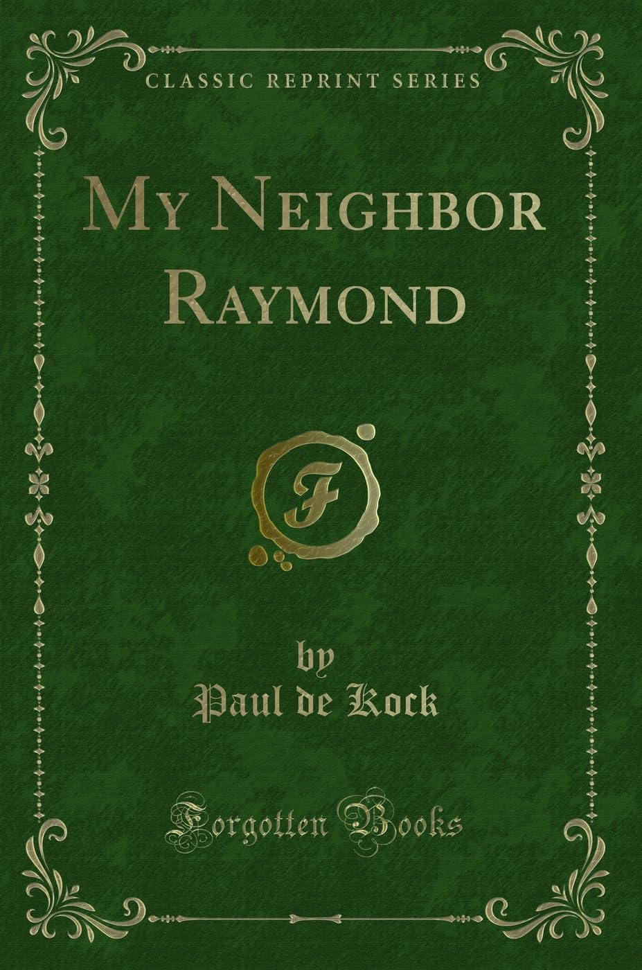 My Neighbor Raymond (Classic Reprint) Novels & Short Stories