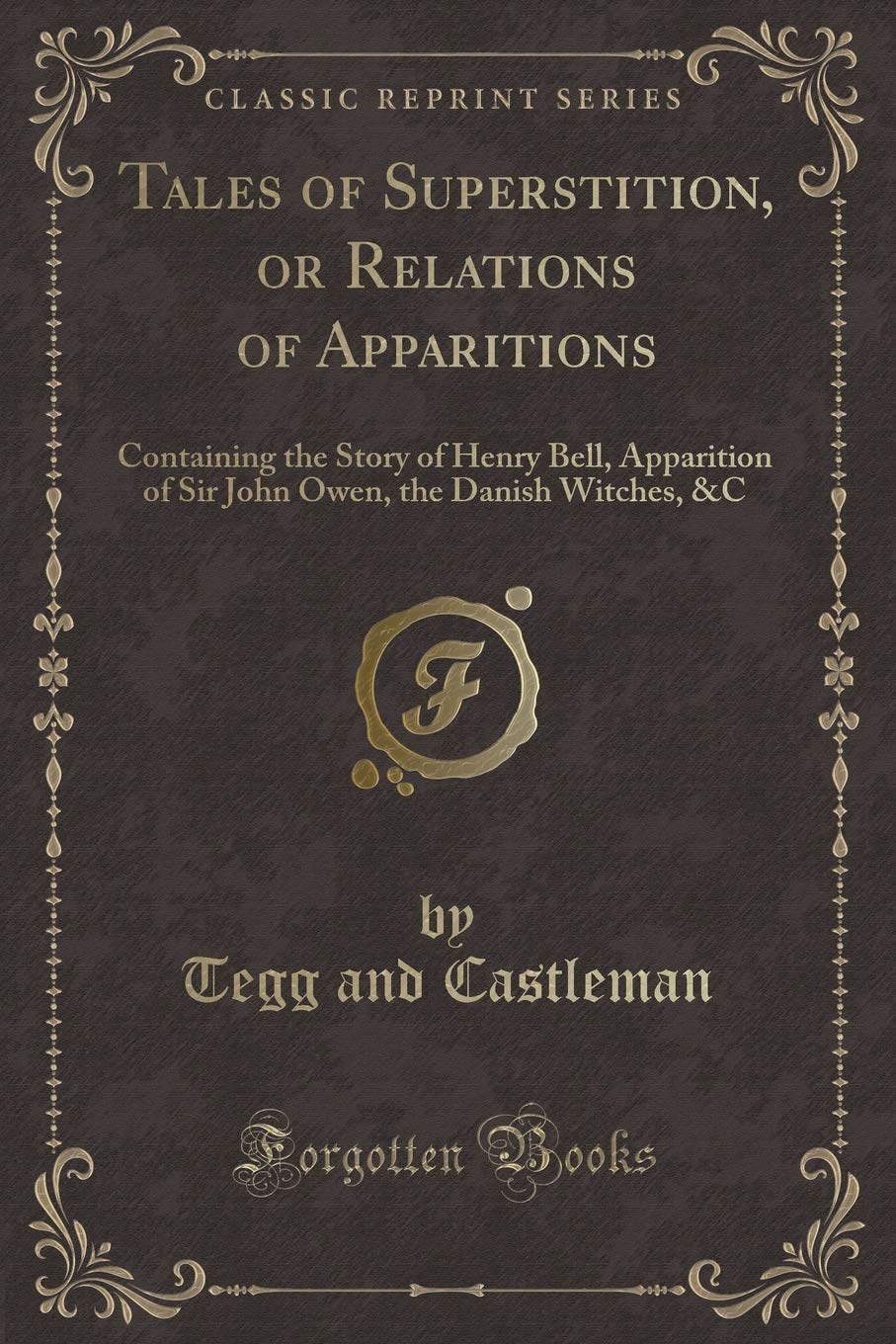 Tales of Superstition, or Relations of Apparitions: Containing the Story of Henry Bell, Apparition of Sir John Owen, the Danish Witches, &c (Classic Reprint) book