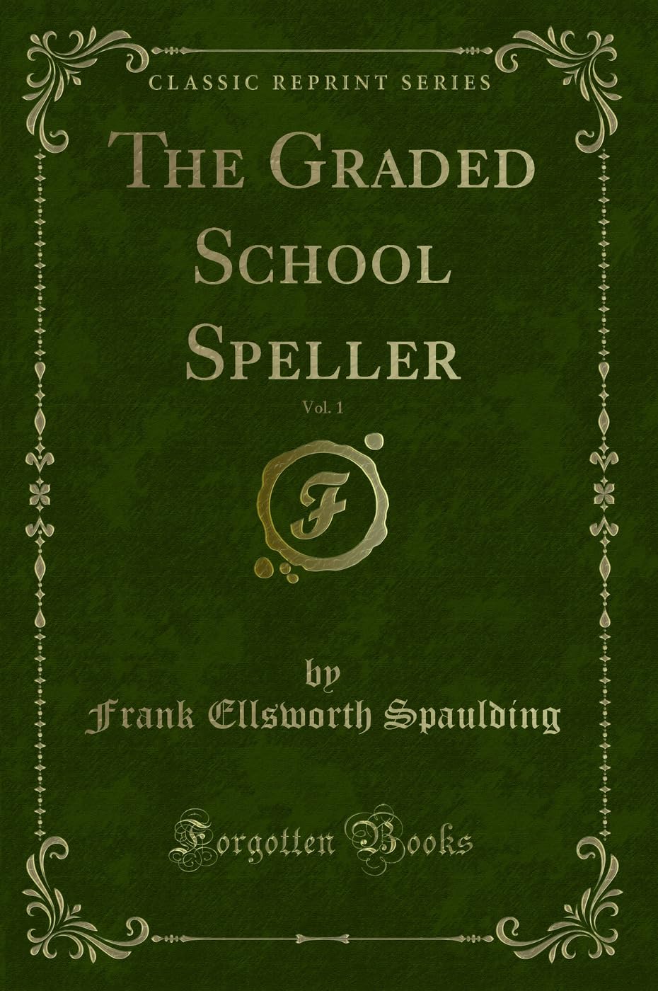 The Graded School Speller, Vol. 1 (Classic Reprint) book