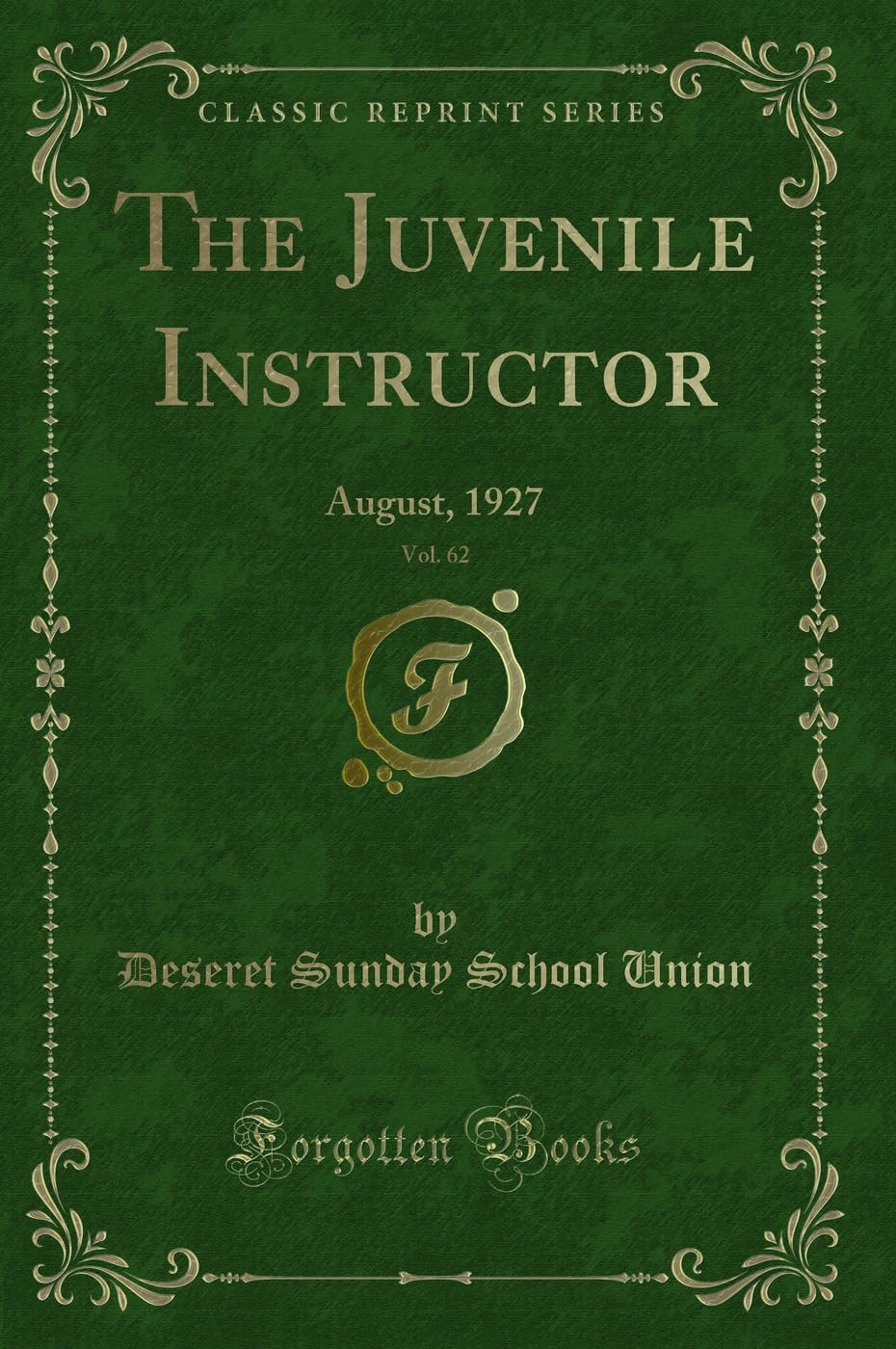 The Juvenile Instructor, Vol. 62: August, 1927 (Classic Reprint) Novels & Short Stories