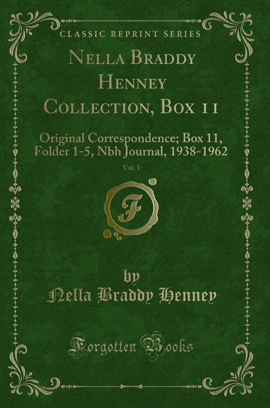 Nella Braddy Henney Collection, Box 11, Vol. 1: Original Correspondence; Box 11, Folder 1-5, Nbh Journal, 1938-1962 (Classic Reprint) Novels & Short Stories