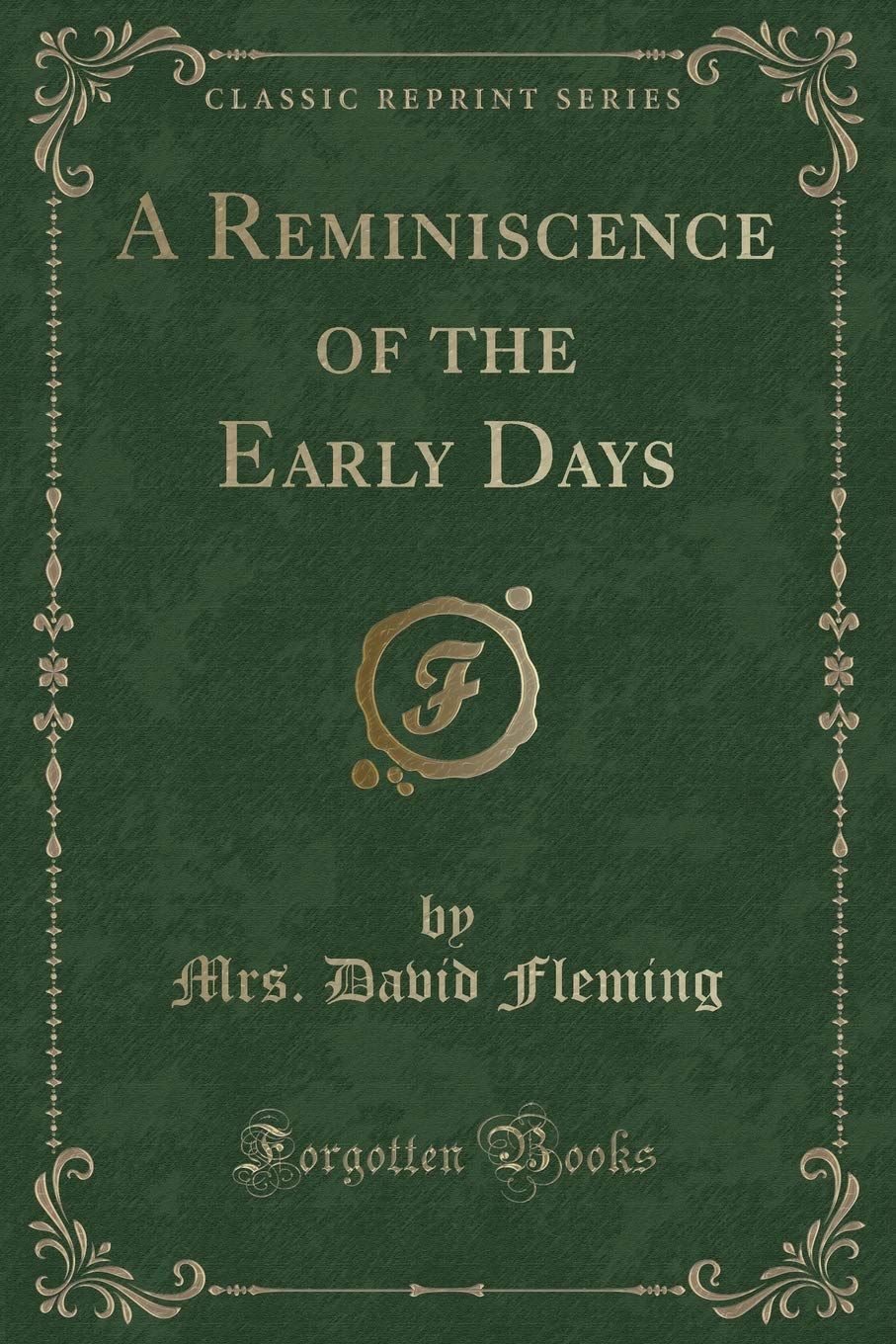 A Reminiscence of the Early Days (Classic Reprint) Novels & Short Stories