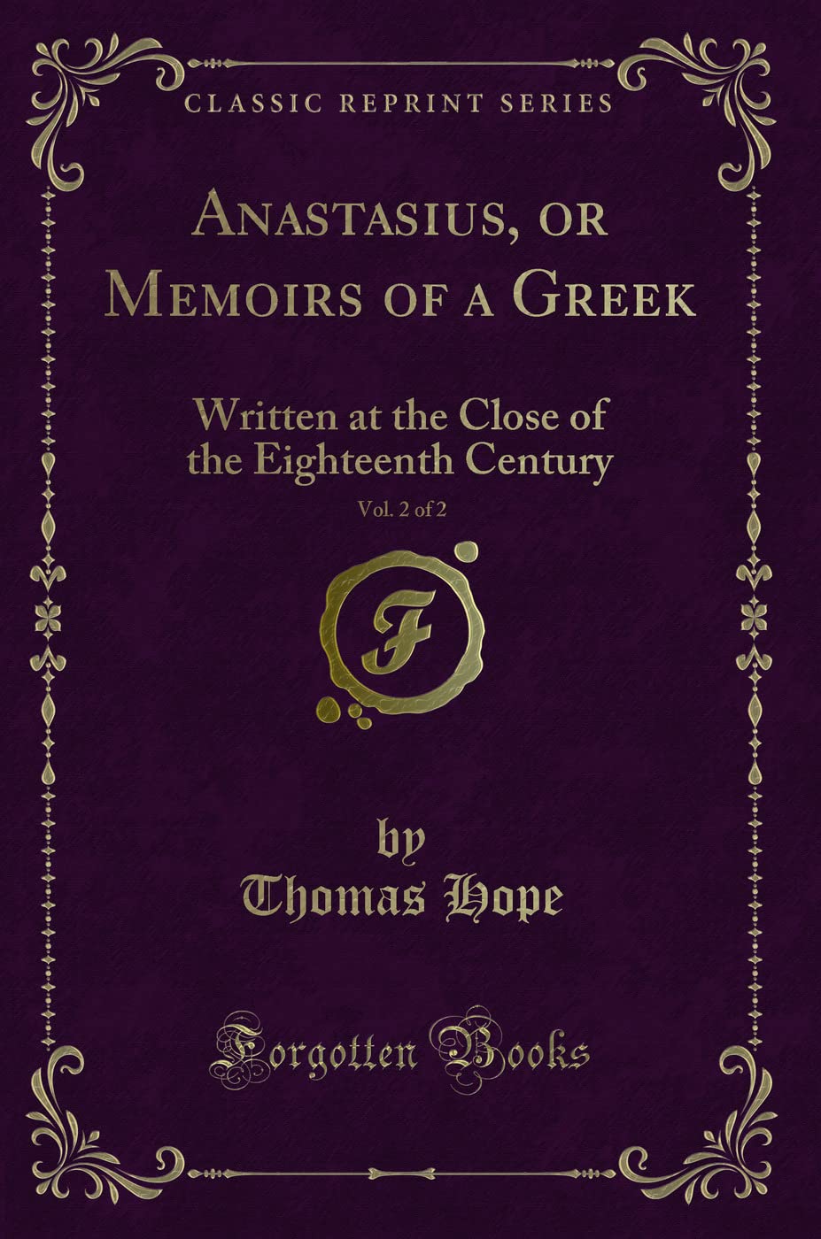 Anastasius, or Memoirs of a Greek, Vol. 2 of 2: Written at the Close of the Eighteenth Century (Classic Reprint) Action & Adventure